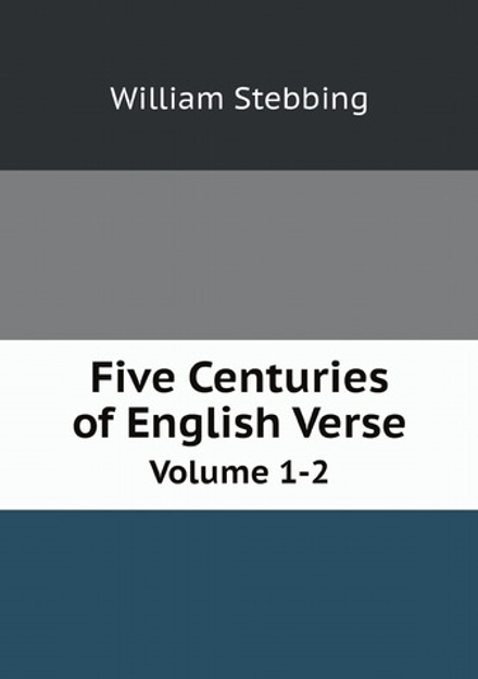 Five Centuries of English Verse. Volume 1-2 | William Stebbing