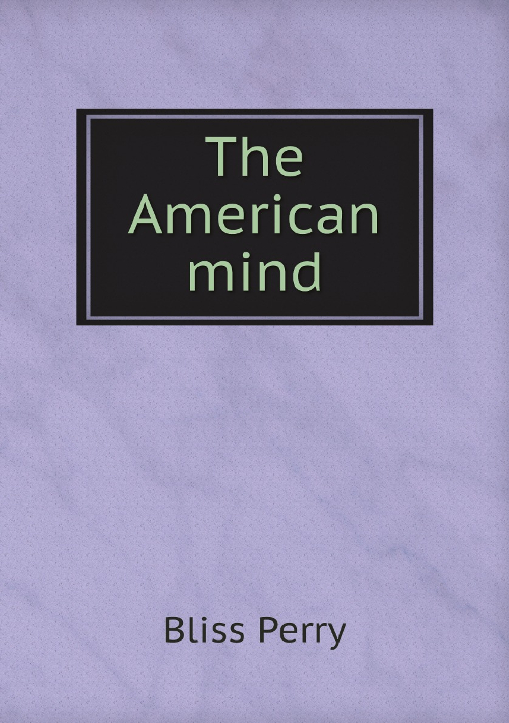 The American mind | Bliss Perry