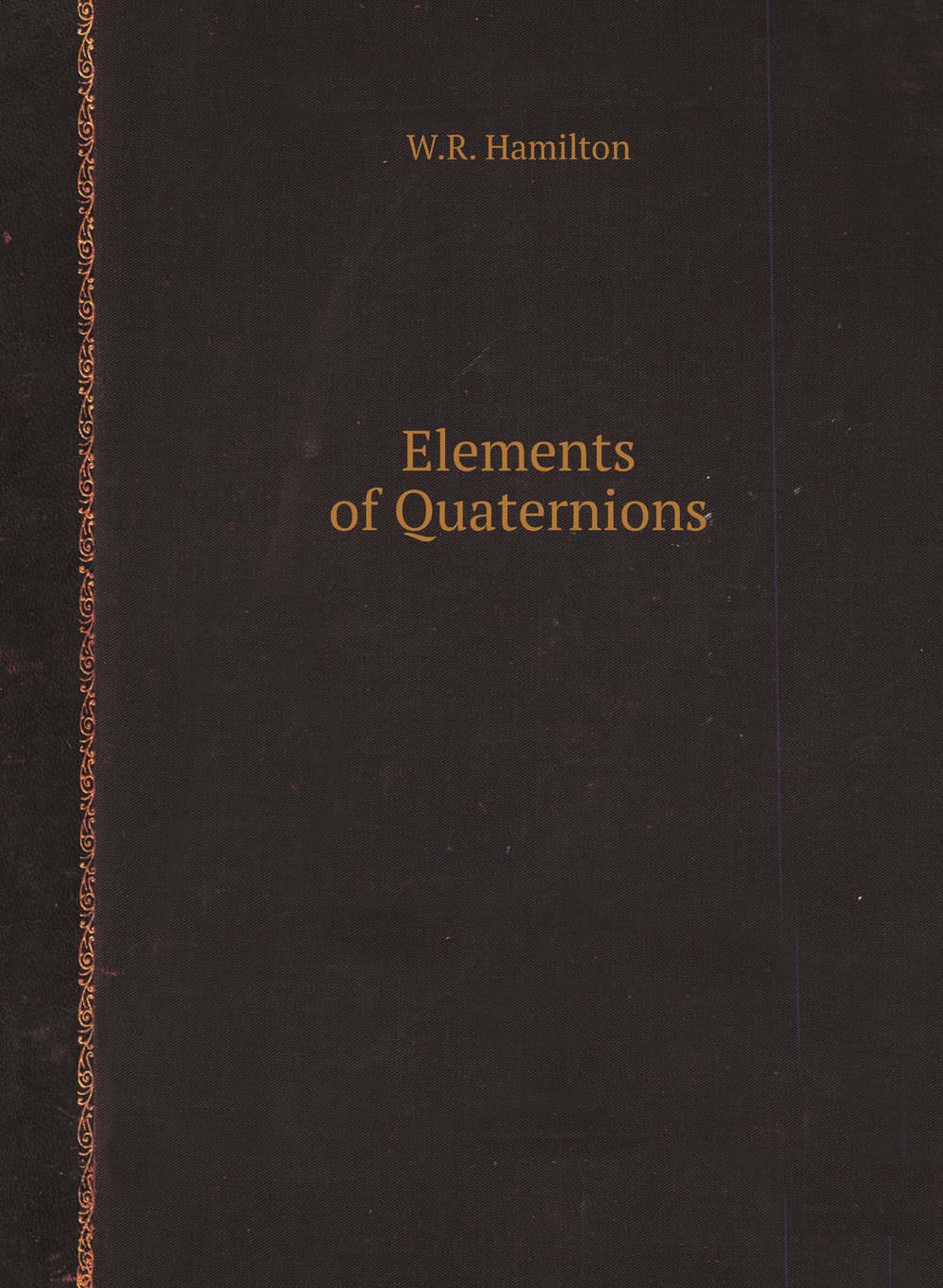 Elements of Quaternions | W.R. Hamilton