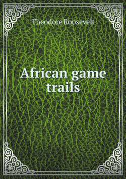 African game trails | Theodore Roosevelt