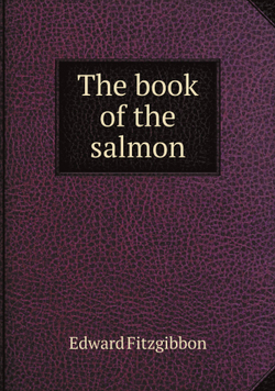 The book of the salmon | Edward Fitzgibbon