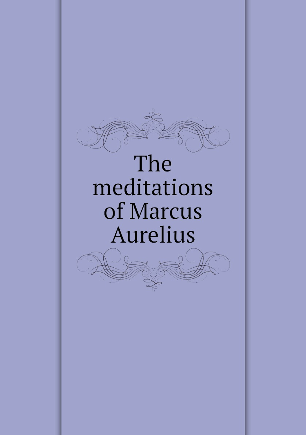 The meditations of Marcus Aurelius | Marcus Aurelius