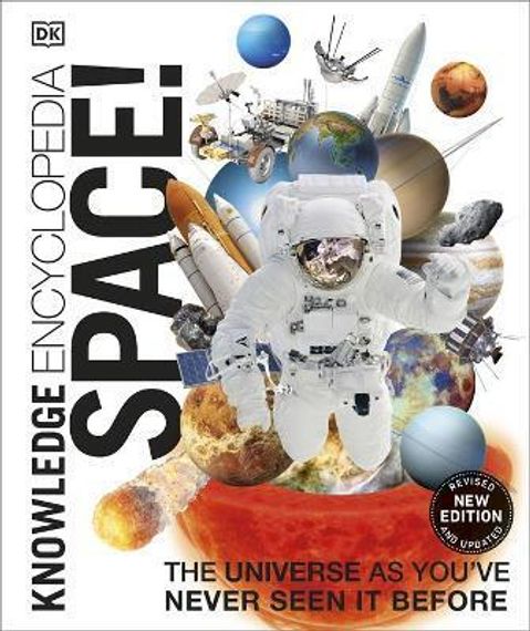 Space!: The Universe as You&#39;ve Never Seen It Before (Knowledge Encyclopedias)