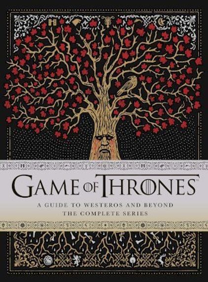 Game of Thrones: A Guide to Westeros and Beyond : The Only Official Guide to the Complete HBO TV Series