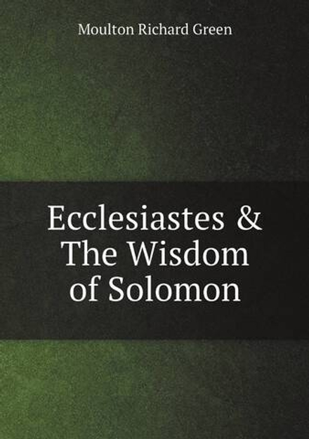 Ecclesiastes & The Wisdom of Solomon | Moulton Richard Green