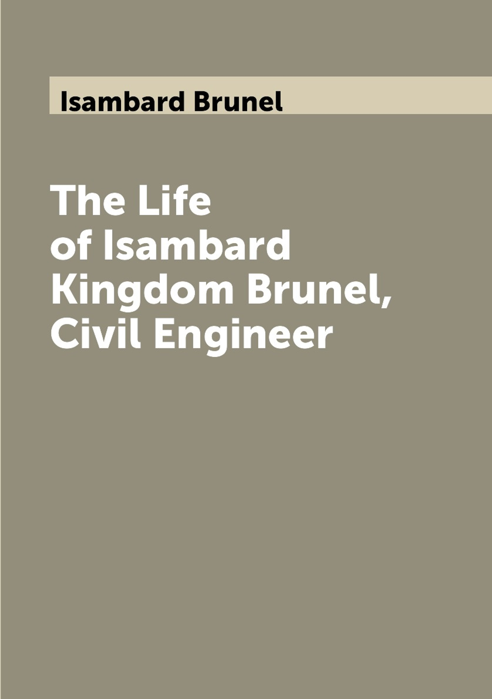 The Life of Isambard Kingdom Brunel, Civil Engineer | Isambard Brunel