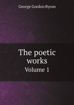 The poetic works. Volume 1 | George Gordon Byron