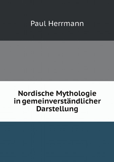 Nordische Mythologie in gemeinverständlicher Darstellung | Paul Herrmann