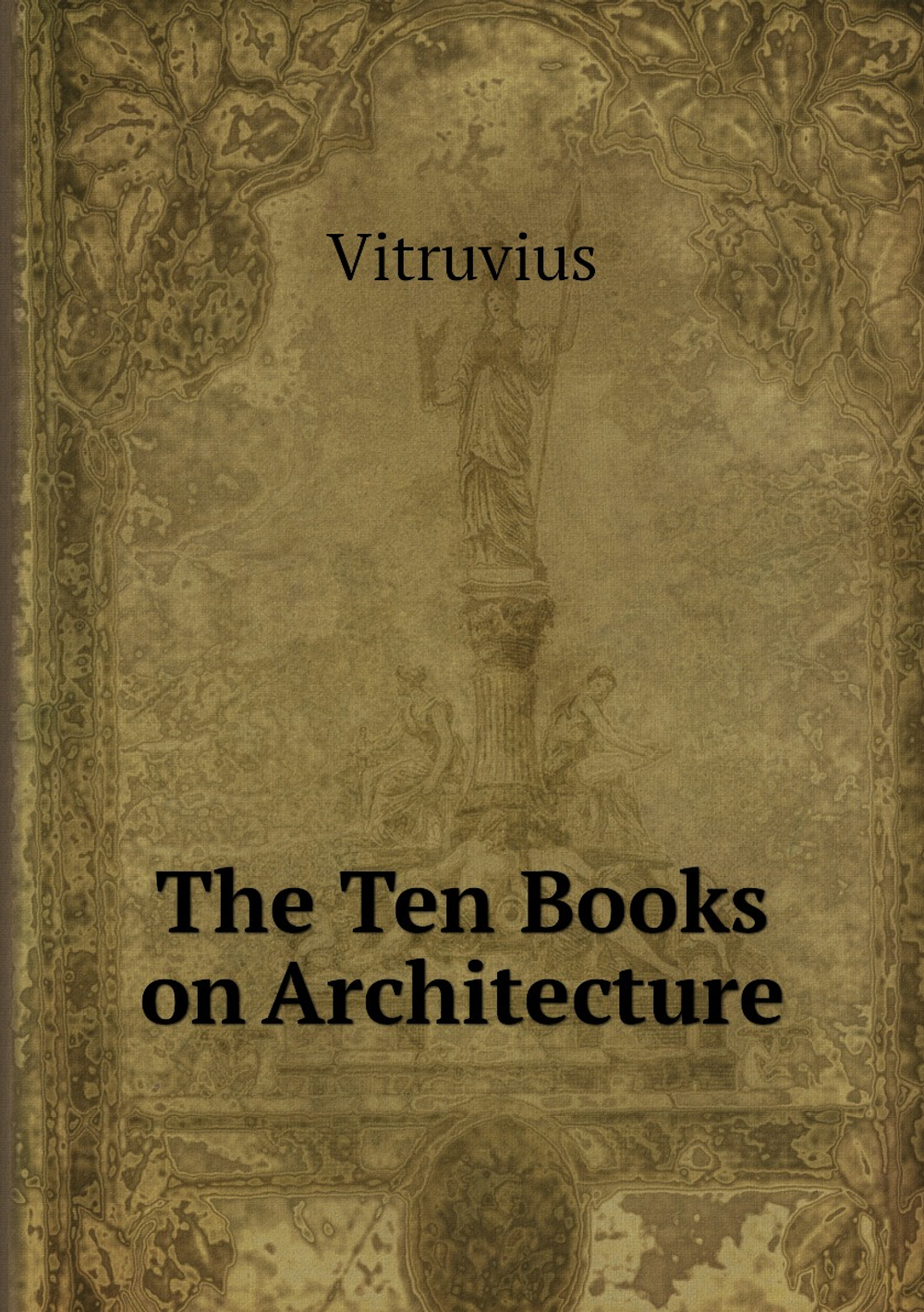 The Ten Books on Architecture | Vitruvius; M. H. Morgan