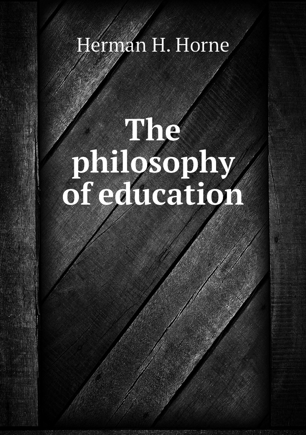 The philosophy of education | Horne Herman Harrell
