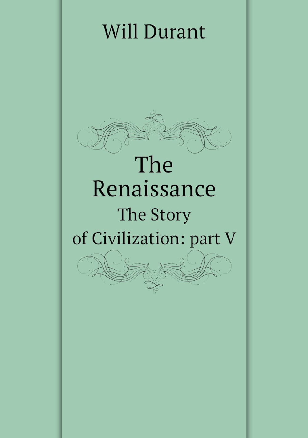 The Renaissance. The Story of Civilization: part V | Will Durant