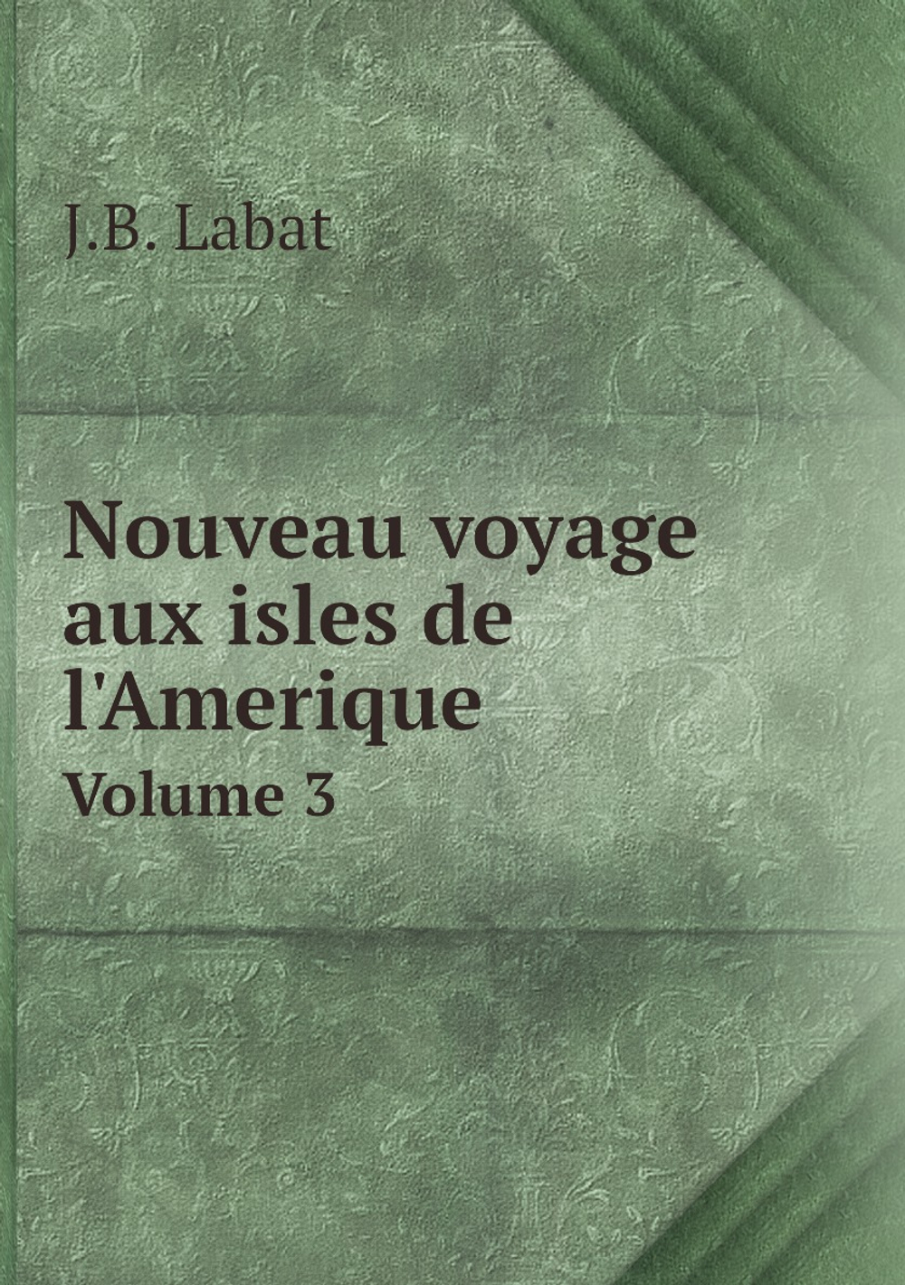 Nouveau voyage aux isles de l'Amerique. Volume 3 | J.B. Labat