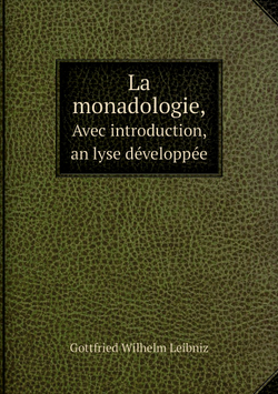 La monadologie,. Avec introduction, anȧlyse développée | Готфрид Вильгельм Лейбниц