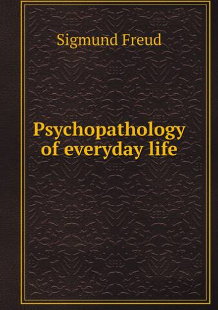 Psychopathology of everyday life | Sigmund Freud