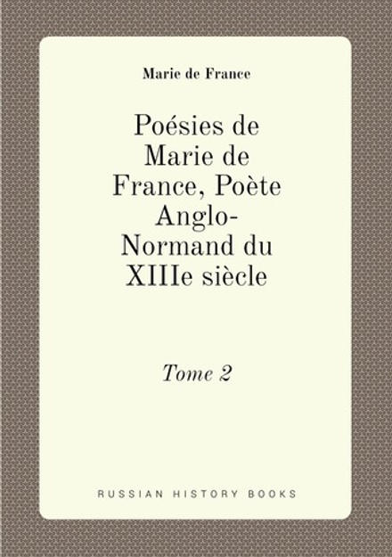 Poésies de Marie de France, Poète Anglo-Normand du XIIIe siècle. Tome 2 | Marie de France