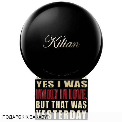 Kilian Yes I Was Madly In Love, But That Was Yesterday