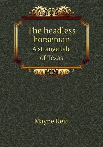 The headless horseman. A strange tale of Texas | Reid Mayne