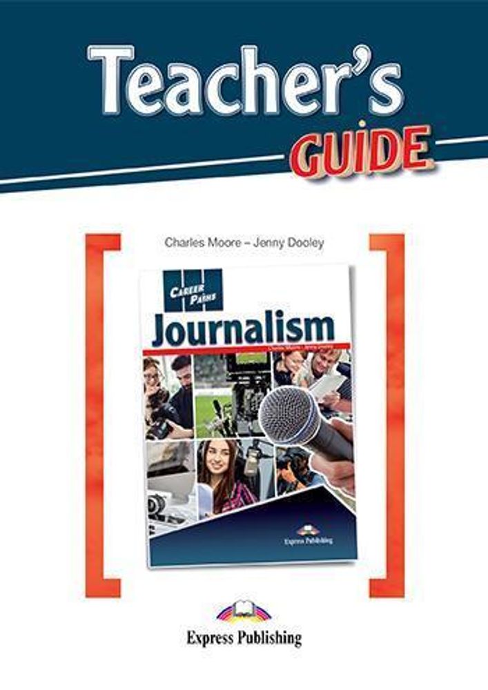 Career Paths: Journalism. Teacher&#39;s Guide. Журналистика. Пособие для учителя.