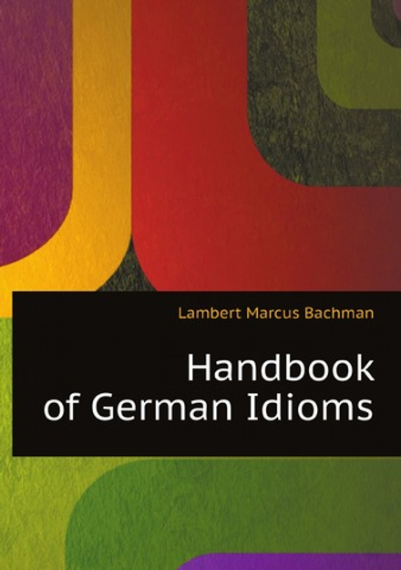 Handbook of German Idioms | Lambert Marcus Bachman