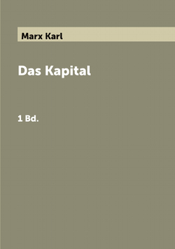 Das Kapital. 1 Bd. | Marx Karl
