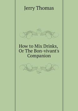 How to Mix Drinks, Or The Bon-vivant's Companion | Jerry Thomas