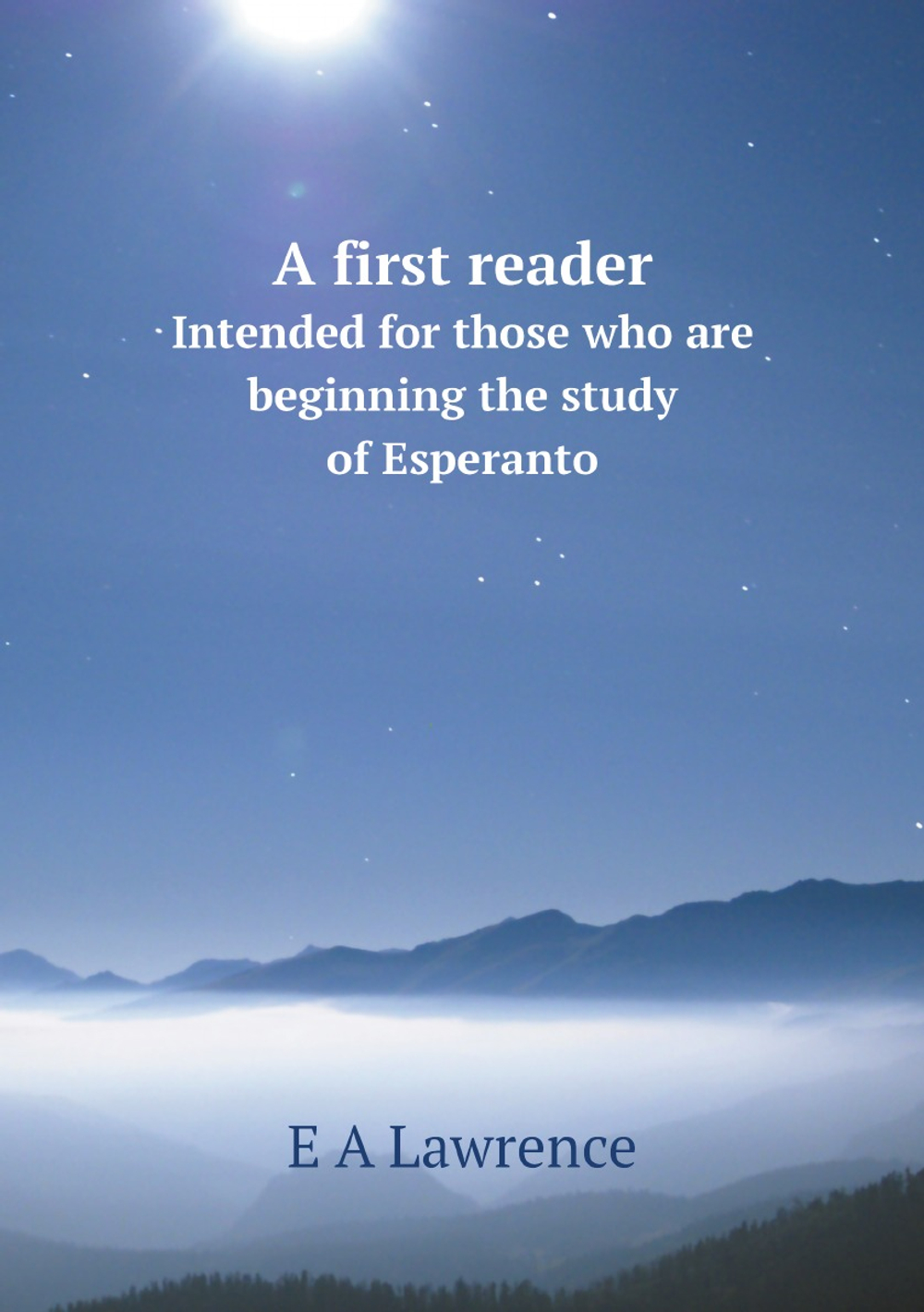 A first reader. Intended for those who are beginning the study of Esperanto | E A Lawrence