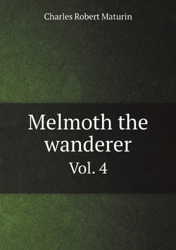 Melmoth the wanderer. Vol. 4 | Charles Robert Maturin