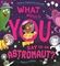 What Would You Say to an Astronaut?