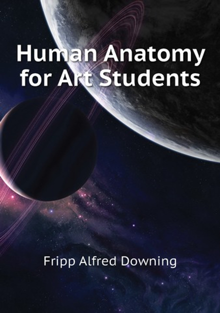 Human Anatomy for Art Students | Fripp Alfred Downing