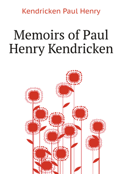 Memoirs of Paul Henry Kendricken | Kendricken Paul Henry