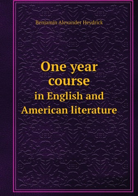 One year course. in English and American literature | Benjamin Alexander Heydrick