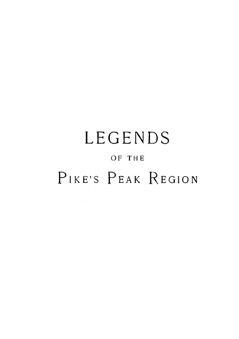Legends of the Pike's Peak region. The sacred myths of the Manitou | Ernest Whitney