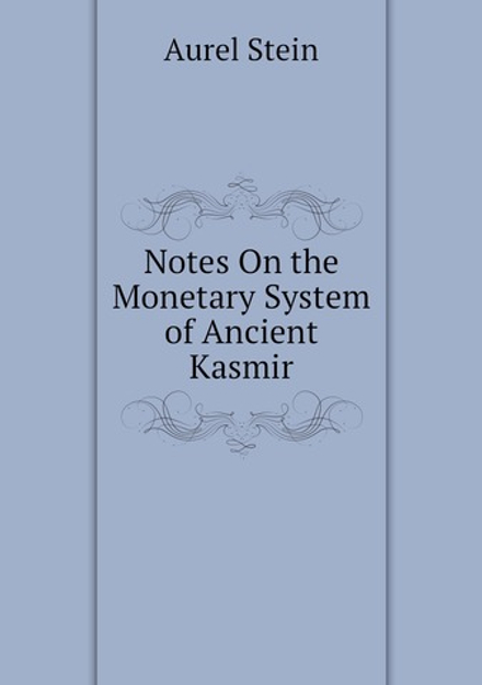 Notes On the Monetary System of Ancient Kasmir | Aurel Stein