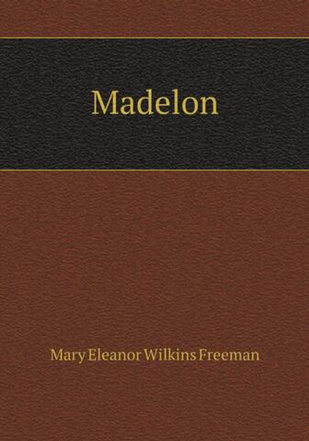 Madelon | Mary Eleanor Wilkins Freeman