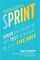 Sprint.How To Solve Big Problems and Test New Ideas in Just Five Days