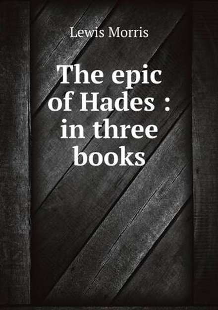 The epic of Hades : in three books | Lewis Morris