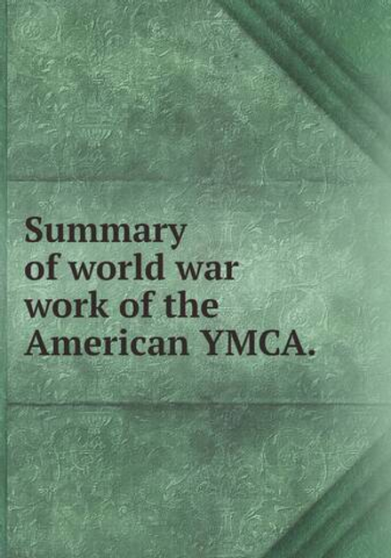 Summary of world war work of the American YMCA. | сборник
