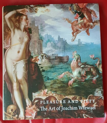 James Clifton, Liesbeth M. Helmus, and Arthur K. Wheelock Jr. Pleasure and Piety. The Art of Joachim Wtewael