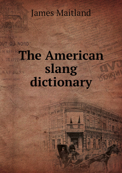 The American slang dictionary | James Maitland