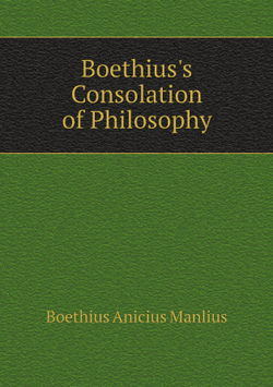 Boethius's Consolation of Philosophy | Boethius Anicius Manlius