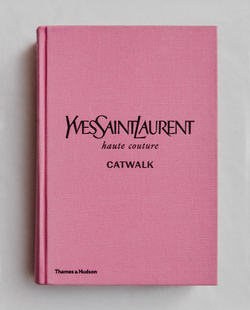 Yves Saint Laurent Catwalk. Полная коллекция подиумных образов (на английском языке)