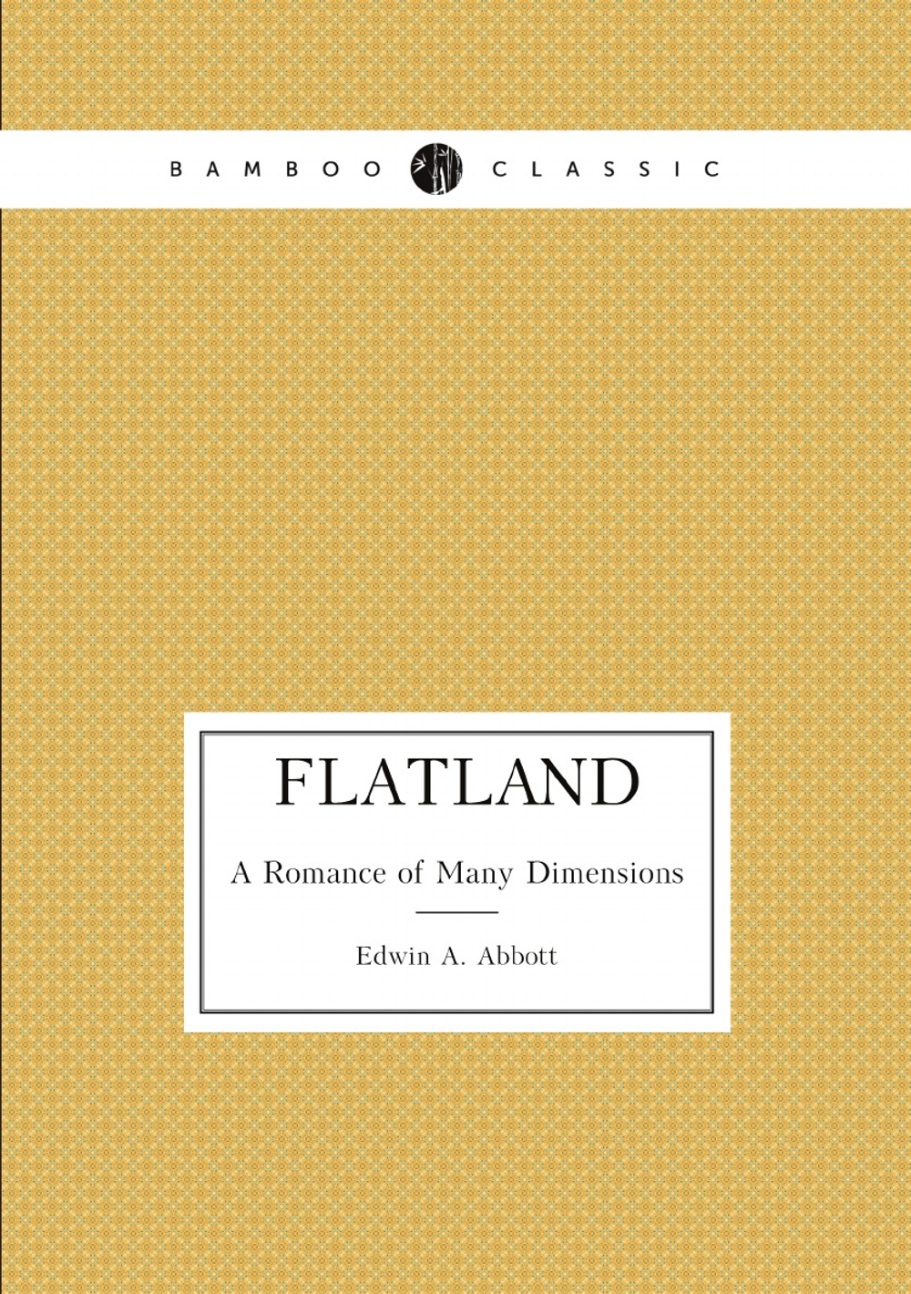 Flatland. A Romance of Many Dimensions | Edwin Abbott