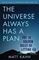 The Universe Always Has a Plan