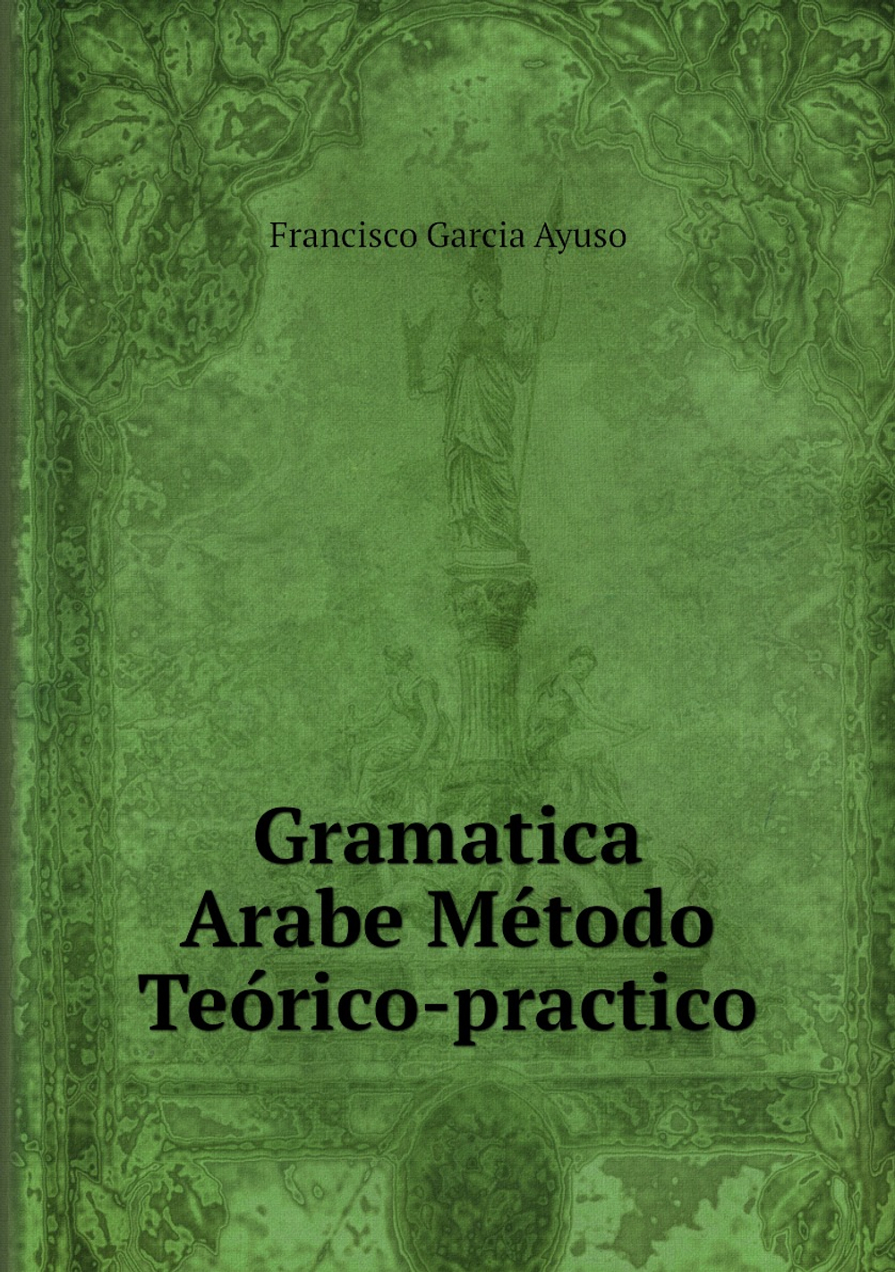 Gramatica Arabe Método Teórico-practico | Francisco Garcia Ayuso