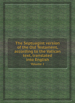 The Septuagint version of the Old Testament, according to the Vatican text, translated into English. Volume 1 | Коллектив Авторов