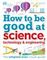 How to Be Good at Science, Technology &amp; Engineering