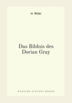 Das Bildnis des Dorian Gray | Оскар Уайльд; Bernhard Dehlschlägel