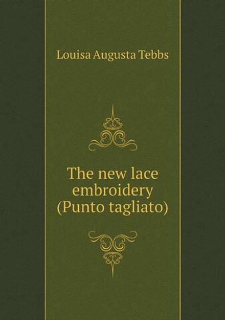 The new lace embroidery (Punto tagliato) | Louisa Augusta Tebbs