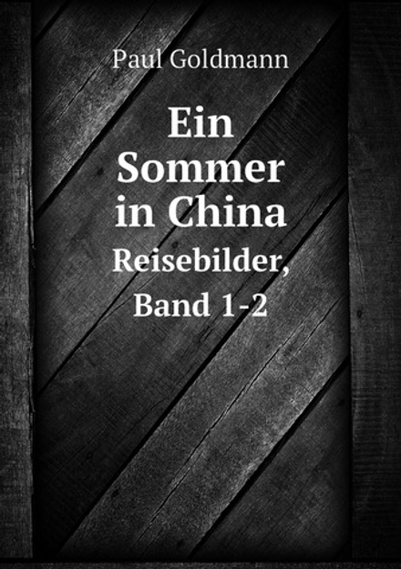 Ein Sommer in China. Reisebilder, Band 1-2 | Paul Goldmann