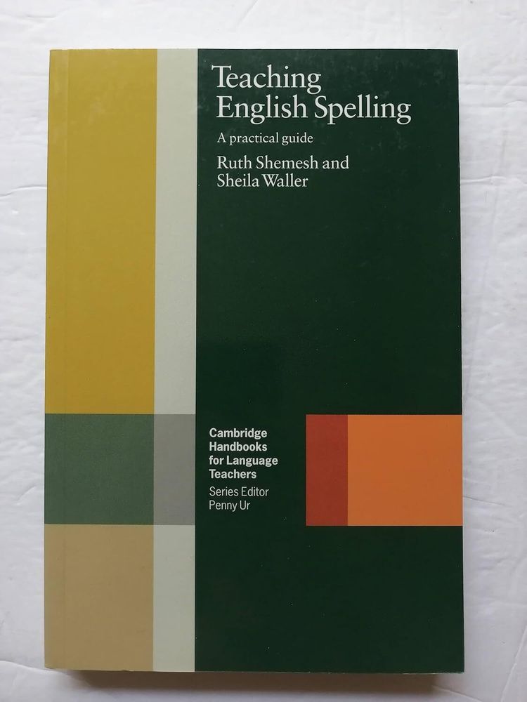 Teaching English Spelling: A Practical Guide (Cambridge Handbooks for Language Teachers) 1st Edition Teaching English Spelling: A Practical Guide (Cambridge Handbooks for Language Teachers) 1st Edition